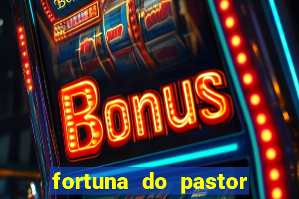 fortuna do pastor cláudio duarte